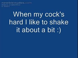 When my cock's hard I like to shake it about a bit :)