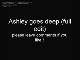 ashley goes deep (full edit)